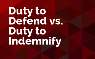 Duty to Defend vs. Duty to Indemnify