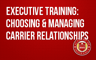 Executive Training: Choosing & Managing Carrier Relationships