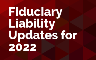 Fiduciary Liability Updates for 2022