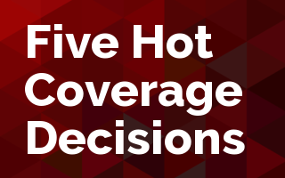 Five Hot Coverage Decisions
