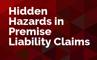 Hidden Hazards in Premise Liability Claims