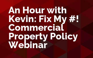 An Hour with Kevin: Fix My #%&!, a Commercial Property Policy Webinar