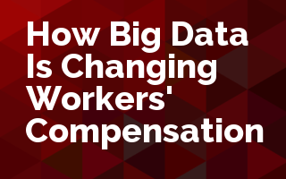 How Big Data Is Changing Workers' Compensation