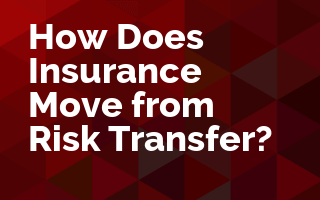 How Does Insurance Move from Risk Transfer?