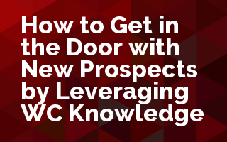 How to Get in the Door with New Prospects by Leveraging WC Knowledge