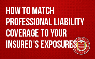 How to Match Professional Liability Coverage to Your Insured's Exposures
