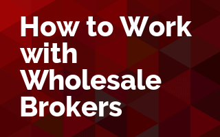 How to Work with Wholesale Brokers