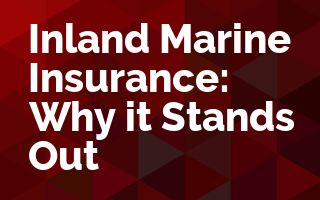 Inland Marine Insurance: Why it Stands Out