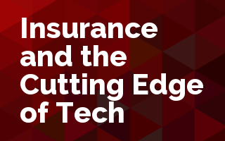 Insurance and the Cutting Edge of Tech