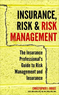 Insurance, Risk & Risk Management! The Insurance Professional's Guide to Risk Management and Insurance