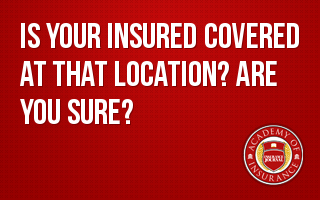 Is Your Insured Covered at THAT Location? Are You Sure?