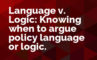 Language v. Logic: Knowing When to Argue Policy Language or Logic