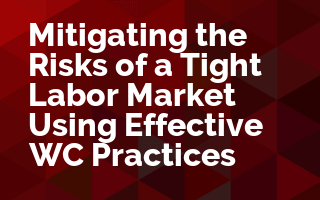 Mitigating the Risks of A Tight Labor Market Using Effective WC Practices