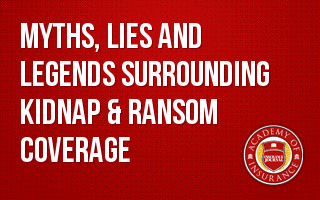 Myths, Lies and Legends Surrounding Kidnap & Ransom Coverage