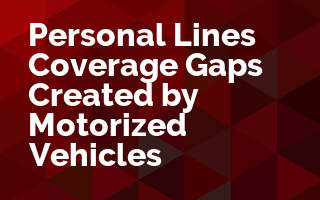 Personal Lines Coverage Gaps Created by Motorized Vehicles