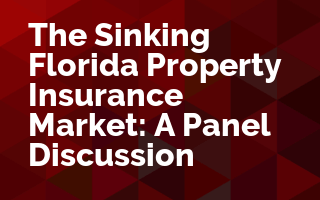 The Sinking Florida Property Insurance Market: A Panel Discussion