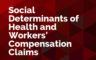 Social Determinants of Health and Workers' Compensation Claims Outcomes