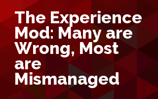 The Experience Mod: Many are Wrong, Most are Mismanaged