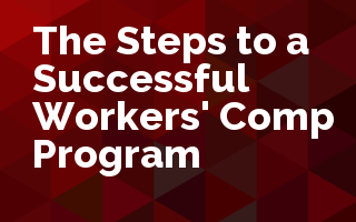 The Steps to a Successful Workers' Compensation Program