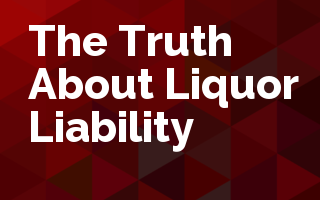 The Truth About Liquor Liability