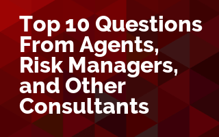 Top 10 Questions from Agents, Risk Managers, and Other Consultants