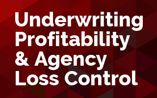 Underwriting Profitability & Agency Loss Control