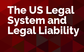 The US Legal System and Legal Liability