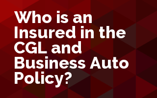Who is an Insured in the CGL and Business Auto Policy?