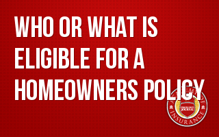 Who or What is Eligible for a Homeowners Policy
