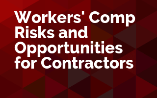 Workers' Comp Risks and Opportunities for Contractors