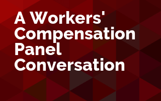 A Workers' Compensation Panel Conversation