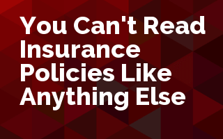 You Can't Read Insurance Policies Like Anything Else