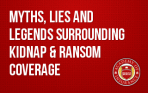 Myths, Lies and Legends Surrounding Kidnap & Ransom Coverage