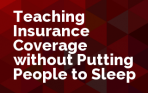 Teaching Insurance Coverage Without Putting People to Sleep