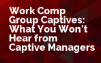 Work Comp Group Captives: What You Won't Hear from Captive Managers
