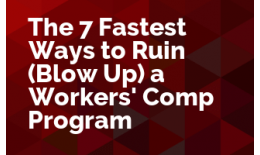 The 7 Fastest Ways to Ruin (Blow Up ) a Workers' Comp Program