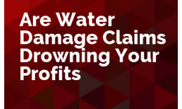 Are Water Damage Claims Drowning Your Profits