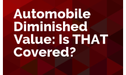 Automobile Diminished Value: Is THAT Covered? 