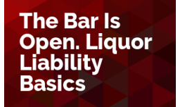 The Bar Is Open: Liquor Liability Basics