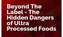 Beyond The Label - The Hidden Dangers of Ultra Processed Foods