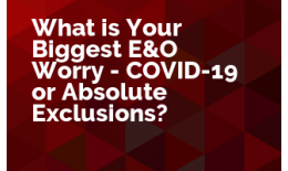 What is Your Biggest E&O Worry - COVID-19 or Absolute Exclusions?