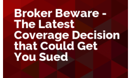 Broker Beware - The Latest Coverage Decision that Could Get You Sued