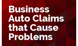 Business Auto Claims that Cause Problems
