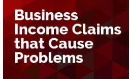 Business Income Claims that Cause Problems