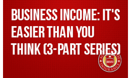 Business Income: It's Easier Than You Think (3-part series)