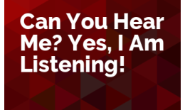 Can You Hear Me? Yes, I Am Listening!