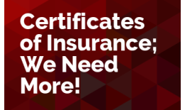 Certificates of Insurance; We Need More!