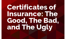 Certificates of Insurance: The Good, The Bad, and The Ugly