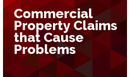 Commercial Property Claims that Cause Problems