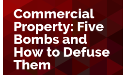 Commercial Property: Five Bombs and How to Defuse Them